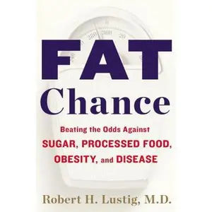 USED-Fat Chance: Beating the Odds Against Sugar, Processed Food, Obesity, and Disease by Robert H. Lustig (Hardcover)