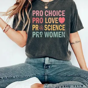 Pro Choice Pro Love Pro Science T-Shirt, Feminist Empowerment Tee, Women’s Rights Shirt, Strong Female Graphic Top