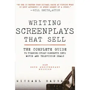 Writing Screenplays That Sell, New Twentieth Anniversary Edition: The Complete Guide to Turning Story Concepts into Movie and Television Deals by Michael Hauge [Paperback Book]