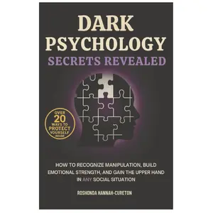 Dark Psychology Secrets Revealed: How To Recognize Manipulation, Build Emotional Strength, and Gain The Upper Hand In Any Social Situation Paperback – September 15, 2025