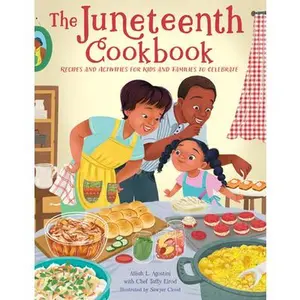 The Juneteenth Cookbook: Recipes and Activities for Kids and Families to Celebrate -- Alliah L. Agostini, Hardcover