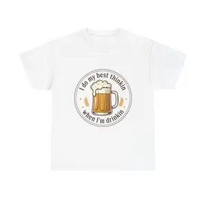 I Do My Best Thinkin' When I'm Drinkin' Beer Mug T-Shirt | Funny Drinking Tee