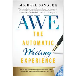 USED-The Automatic Writing Experience (Awe): How to Turn Your Journaling Into Channeling to Get Unstuck, Find Direction, and Live Your Greatest Life! by Sandler, Michael (Paperback)