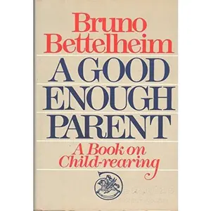USED-A Good Enough Parent: A Book on Child-Rearing by Bruno Bettelheim (Hardcover)