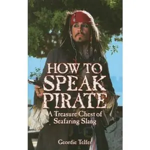USED-How to Speak Pirate: A Treasure Chest of Seafaring Slang by Geordie Telfer (Paperback)