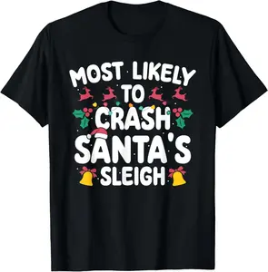 Most Likely To Crash Santas Sleigh Funny Family Christmas T-Shirt Pure Cotton Graphic Tees Menswear Top: Gifts for Men & Women