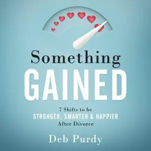 USED-Something Gained: 7 Shifts to Be Stronger, Smarter & Happier After Divorce by Purdy, Deb (Paperback)