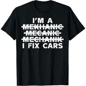 100% Cotton Im A Mechanic I Fix Cars Spelling Funny Car Auto Garage Men T-Shirt