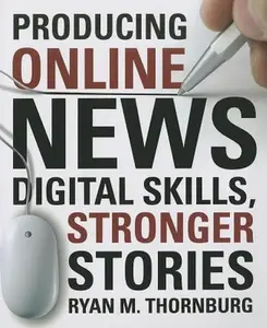 USED-Producing Online News: Digital Skills, Stronger Stories by Thornburg, Ryan (Paperback)