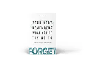 Book: Your Body Remembers What You're Trying to Forget: A Somatic Guide to the Emotional Roots of Physical Symptoms
