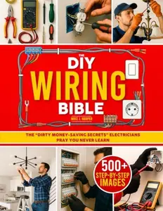 USED-The DIY Wiring Bible: The Secrets to Handle 99% of Home Electrical Installations and Repairs Without Spending a Fortune | Step-by-Step Projects & Money-Saving Tips to Cut Costly Electrician Bills by Mike J. Harper (Paperback)