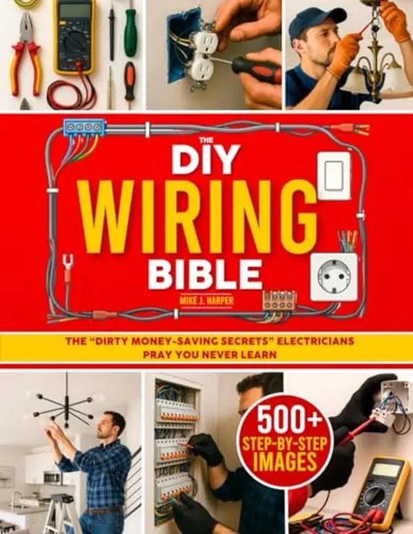 USED-The DIY Wiring Bible: The Secrets to Handle 99% of Home Electrical Installations and Repairs Without Spending a Fortune | Step-by-Step Projects & Money-Saving Tips to Cut Costly Electrician Bills by Mike J. Harper (Paperback)