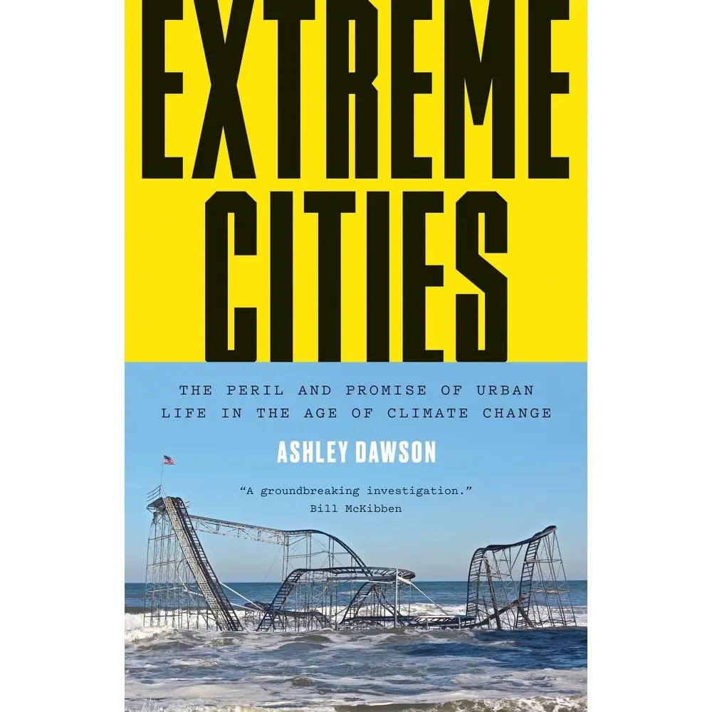 USED-Extreme Cities: The Peril and Promise of Urban Life in the Age of Climate Change by Dawson, Ashley (Hardcover)