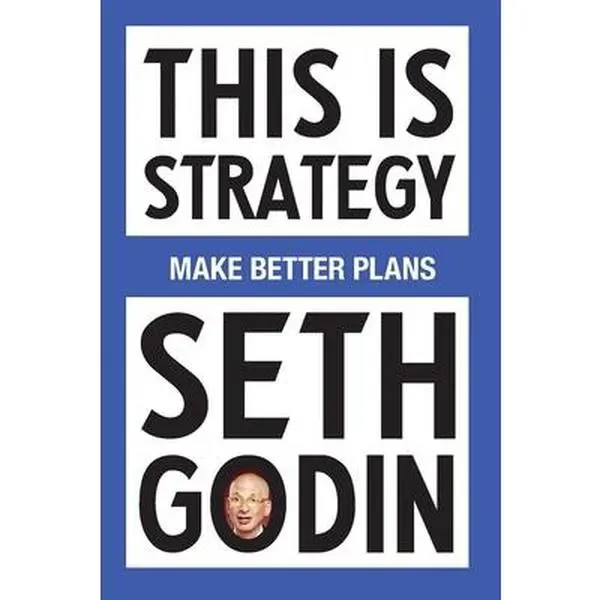 This Is Strategy: Make Better Plans (Create a Strategy to Elevate Your Career, Community & Life - College Graduation Gift) -- Seth Godin, Paperback