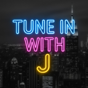 Tune in with J