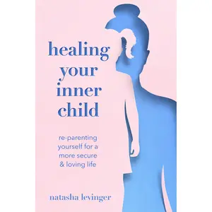 Healing Your Inner Child by Natasha Levinger [Paperback Book]