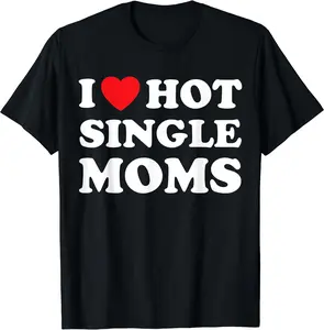 I Heart Hot Single Moms T-Shirt | Unisex Cotton Tee, Short Sleeve, Size S-5XL