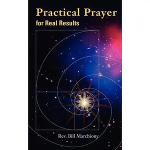 USED-Practical Prayer for Real Results by Marchiony, Bill (Paperback)