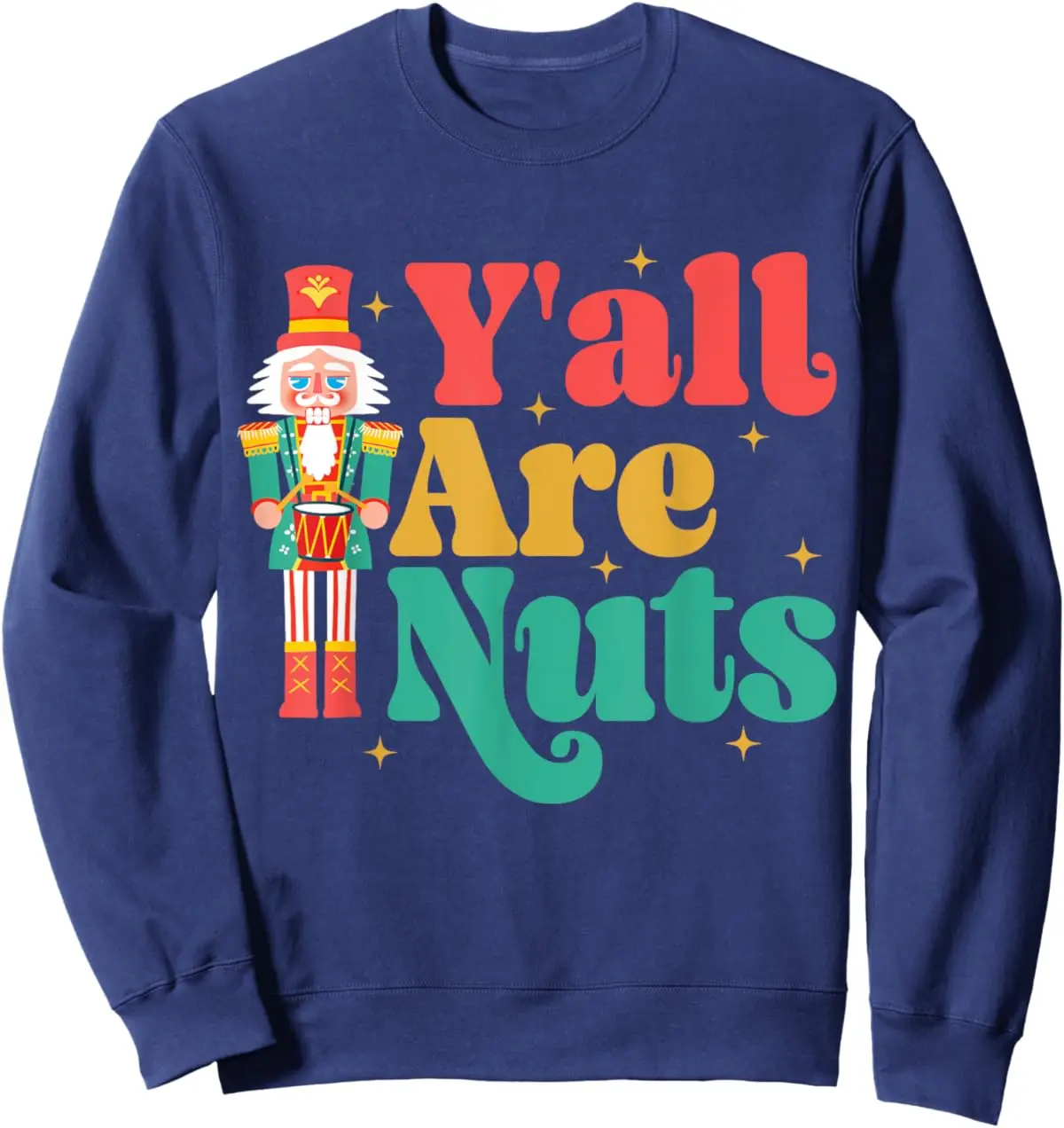 Y'all Are Nuts Xmas Funny Nutcracker Christmas T-Shirt Tee, Sweatshirt, Hoodie
