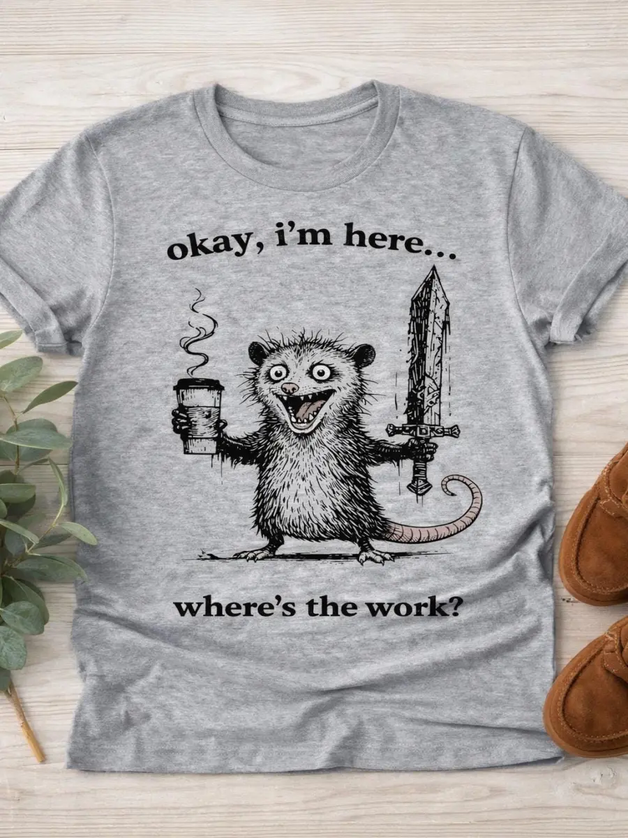 Funny Possum Shirt for Men – Sarcastic “Okay I’m Here Where’s the Work” T-Shirt – Office Humor Graphic Tee – Adult Humor Animal Shirt Gift