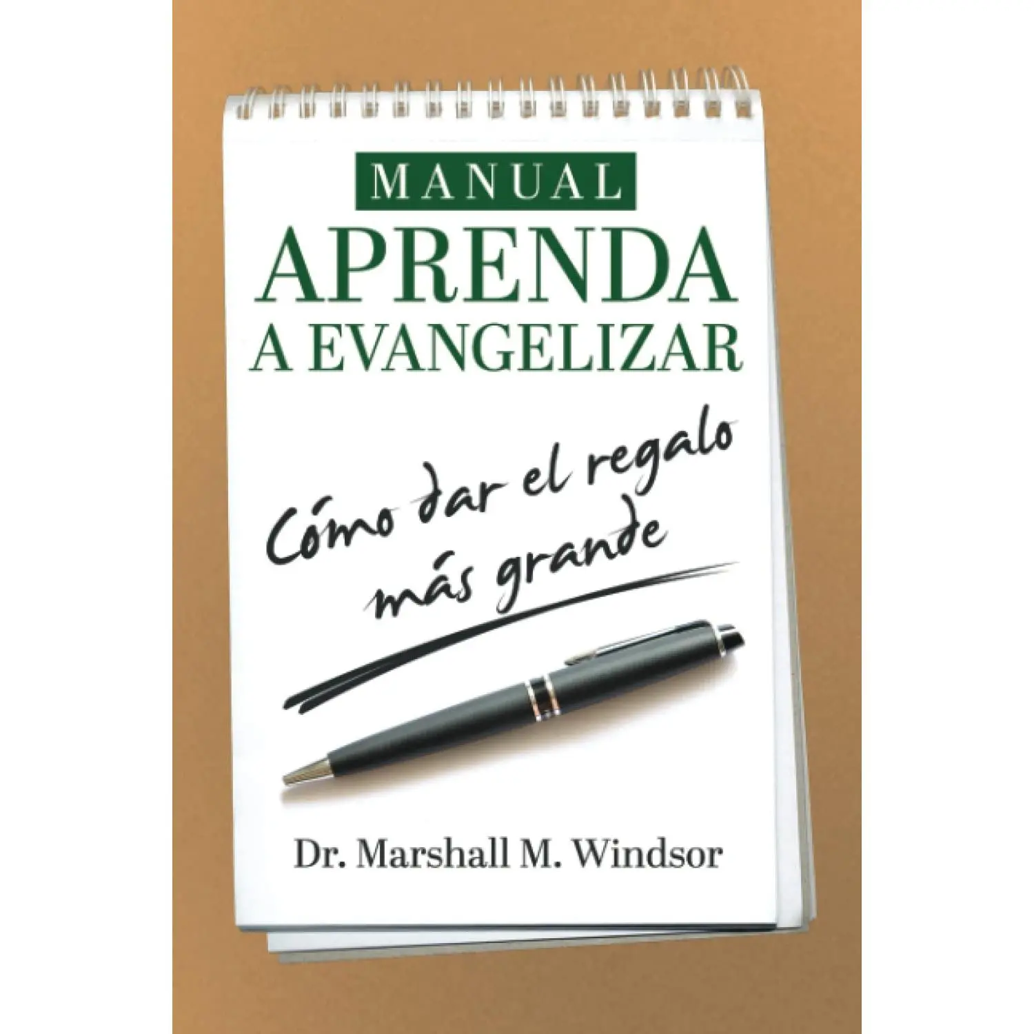 Dr. Marshall M. Windsor Manual Aprenda a Evangelizar: Cómo Dar el Regalo Más Grande Spanish Edition
