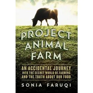 USED-Project Animal Farm: An Accidental Journey Into the Secret World of Farming and the Truth about Our Food by Faruqi, Sonia (Paperback)