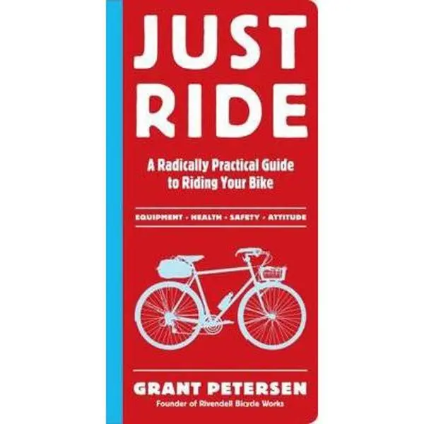 USED Book - Just Ride: A Radically Practical Guide to Riding Your Bike by Petersen, Grant (Paperback) - english