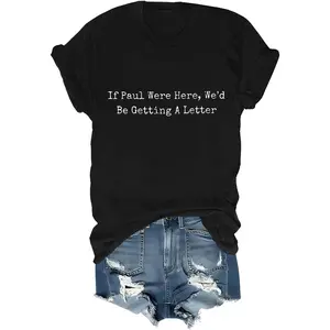 If Paul were here, we would have received a letter.T-shirt with funny quotes, unisex T-shirt
