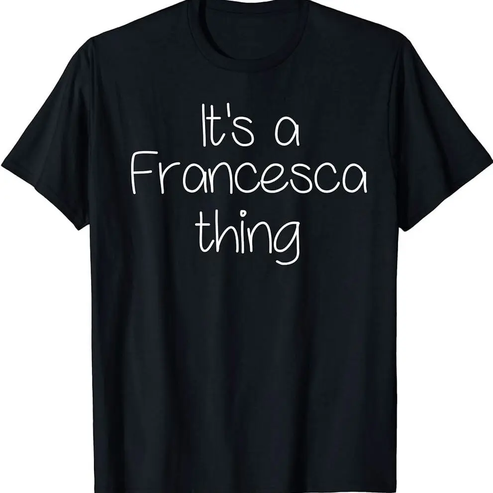 It's A Francesca Thing Funny Birthday Women Name Gift Idea T-shirt