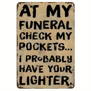 1pc, Metal Metal Sign, Novelty Plaque Decoration, Wall Decoration, Interior Decoration, Active Atmosphere Sentence, At My Funeral Check My Pockets...I May Have Taken Your Lighter 8*12Inch (20*30cm) plaque
