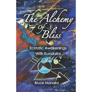 USED-The Alchemy of Bliss: Ecstatic Awakenings With Kundalini by Bruce Manaka (Paperback)