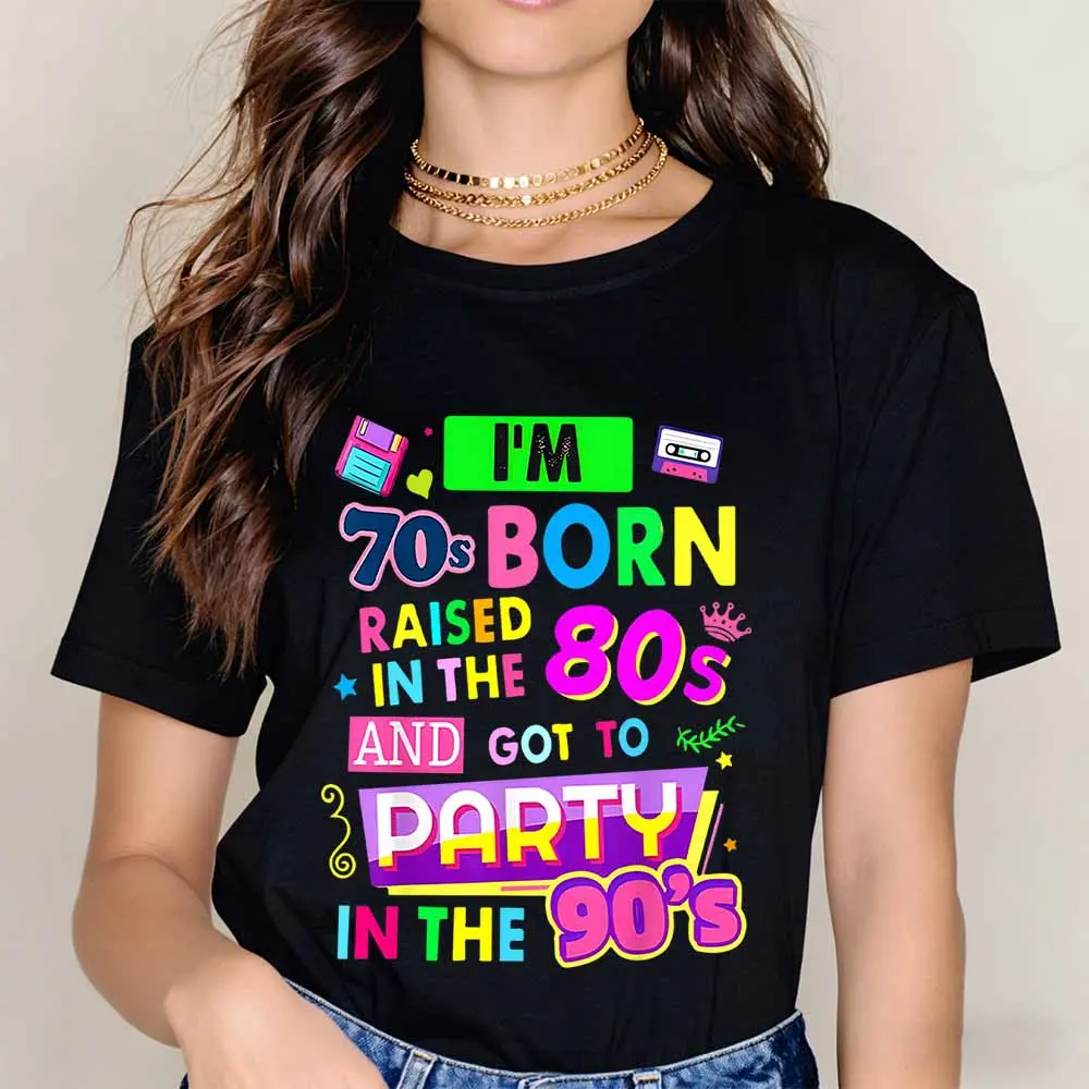 I M 70s Born Raised In The 80s And Got To Party In The 90s Print T Shirt Black Crew Neck Short Sleeve Casual Wear For Leisure And Sports