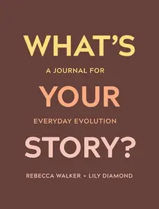 USED-What's Your Story?: A Journal for Everyday Evolution by Walker, Rebecca (Paperback)