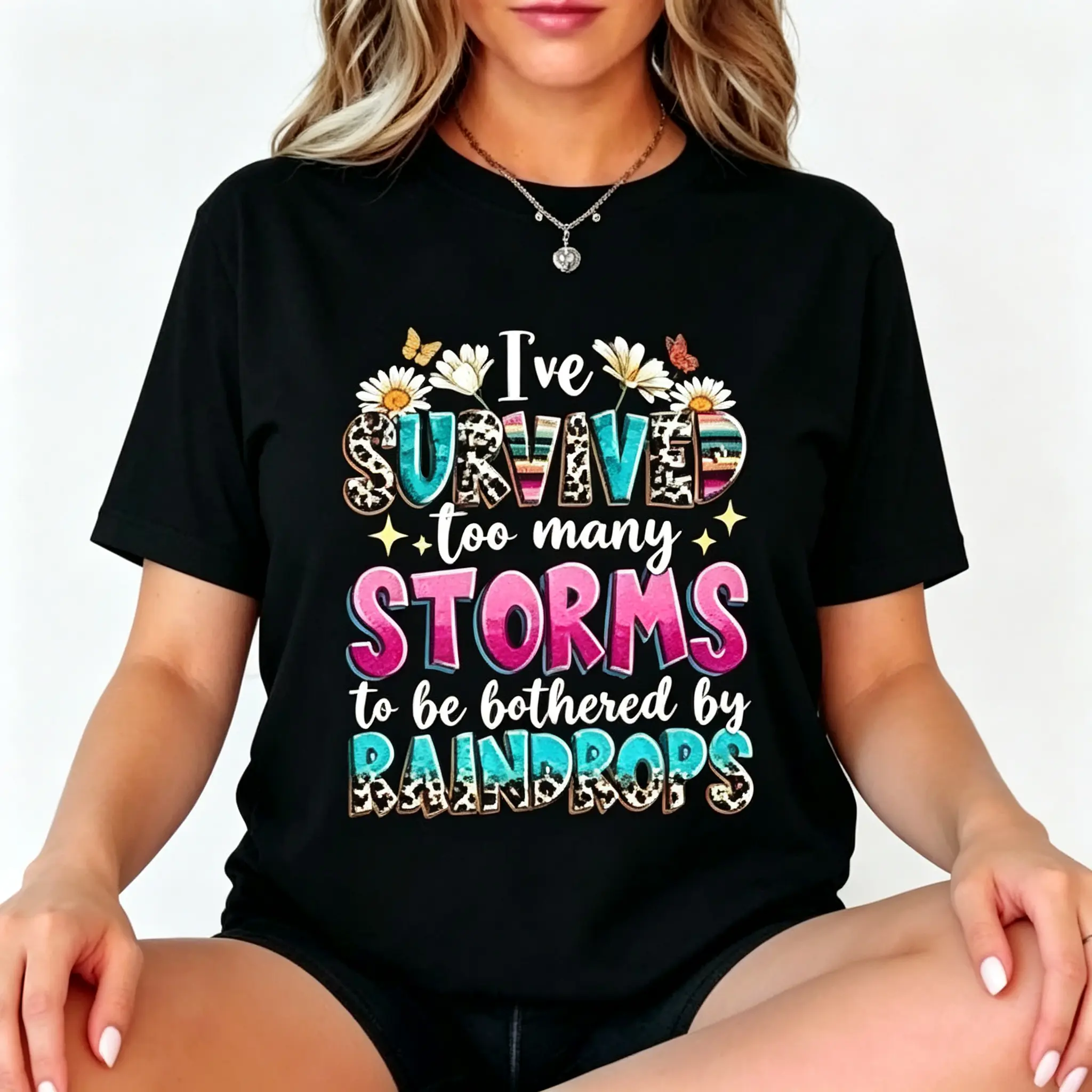 Women T-Shirt I've Survived Too Many Storms To Be Bothered By Raindrops Positivity Shirt, Motivational Quotes Tee, Kindness Gift Tee, Business Woman Shirt.