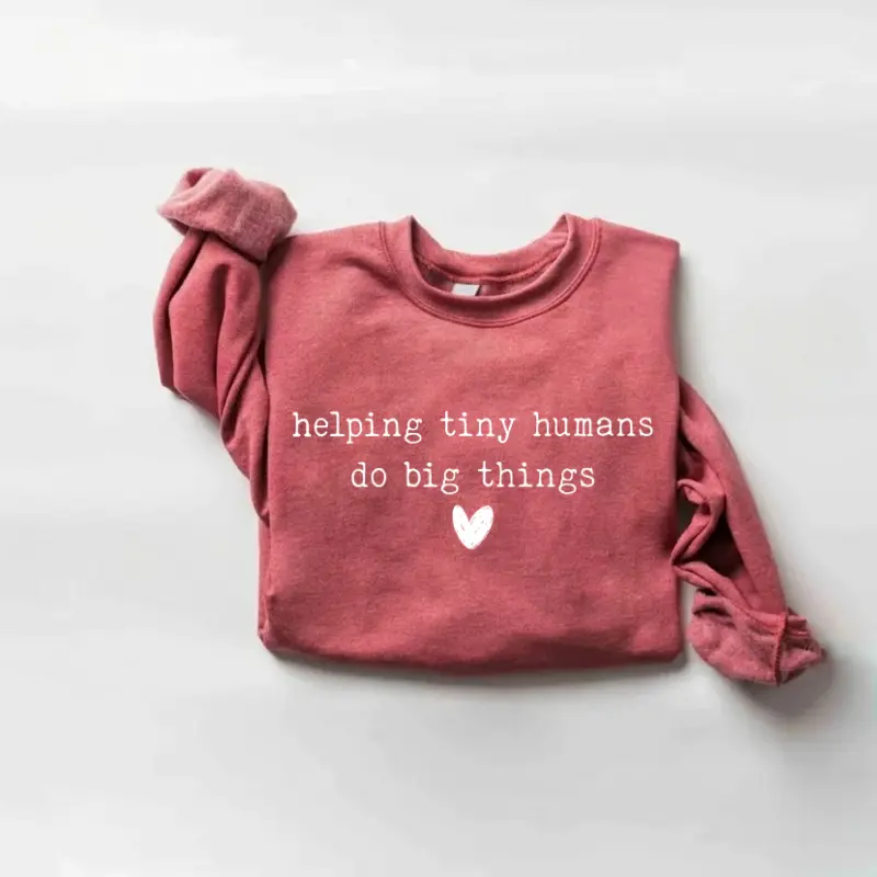 Helping Tiny Humans Do Big Things SweatShirt Inspirational Teacher Tee Cute Preschool Elementary Educator SweatShirt Teaching Life Gift