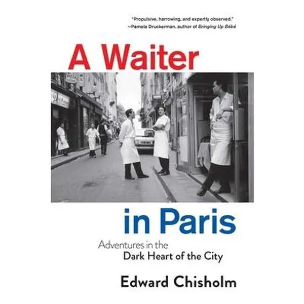 USED Book - A Waiter in Paris: Adventures in the Dark Heart of the City by Chisholm, Edward (Hardcover) - english
