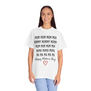 Mom Mom Mommy Mama Shirt | Happy Mother’s Day T-Shirt | Cute Mom Gift | Unisex Garment-Dyed Tee