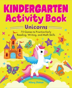 Kindergarten Activity Book Unicorns: 75 Games to Practice Early Reading, Writing, and Math Skills -- Hillary Statum - Paperback