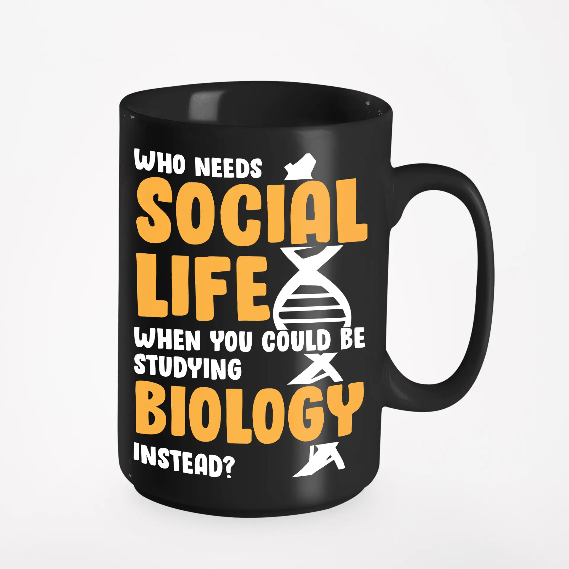 Who Needs Social Life When You Could Be Studying Biology, Black 15oz Ceramic Mug