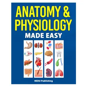 Anatomy & Physiology Made Easy: An Illustrated Study Guide for Students To Easily Learn Anatomy and Physiology