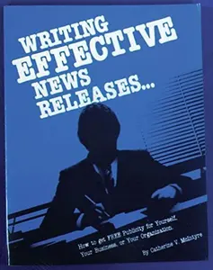 USED-Writing Effective News Releases...: How to Get Free Publicity for Yourself, Your Business, or Your Organization by Catherine V. McIntyre (Paperback)