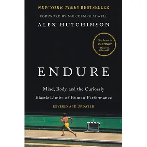 Endure: Mind, Body, and the Curiously Elastic Limits of Human Performance by Alex Hutchinson||Malcolm Gladwell [Paperback Book]