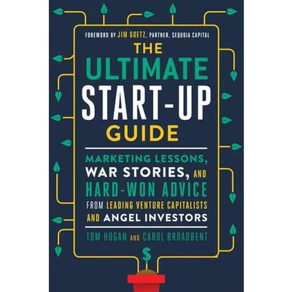 USED-The Ultimate Start-Up Guide: Marketing Lessons, War Stories, and Hard-Won Advice from Leading Venture Capitalists and Angel Investors by Hogan, Tom (Paperback)