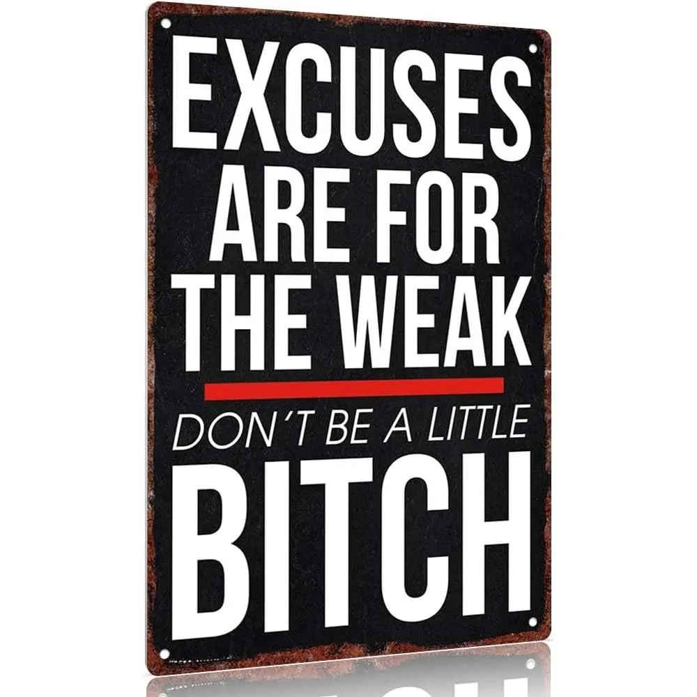 Vintage metal sign"Excuses Are for the Weak Don't Be a Little Bitch" Aluminum Sign 12x8inch Wall Decor Inspirational Quote Poster Tin Sign