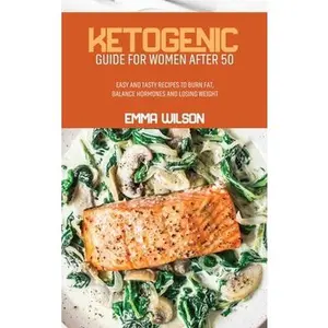 USED-Ketogenic Guide For Women After 50: Easy And Tasty Recipes To Burn Fat, Balance Hormones and Losing Weight by Wilson, Emma (Hardcover)