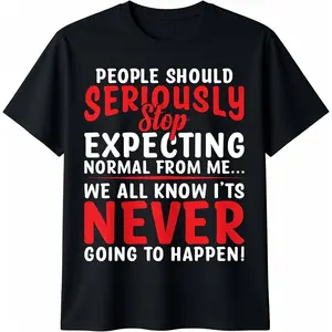 People Should Seriously Stop Expecting Normal From Me T-Shirt Pure Cotton Graphic Tees Menswear Top: Gifts for Men & Women