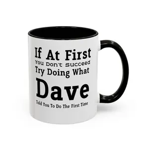 If At First You Don’t Succeed Try Doing What Dave Told You Mug, Funny Dave Coffee 11oz Ceramic Coffee Mug, Sarcastic Office Humor Cup, Gift for Coworkers Friends Women Men
