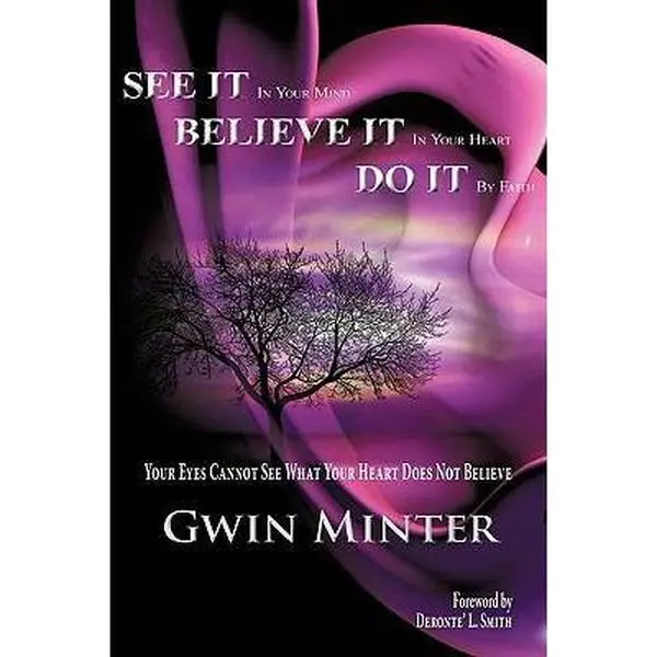 USED-SEE IT In Your Mind, BELIEVE IT In Your Heart, DO IT By Faith by Minter, Gwin (Paperback)