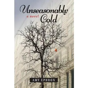 Unseasonably Cold -- Amy Ephron, Hardcover