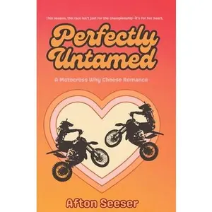 Perfectly Untamed: A Motocross Why Choose Romance -- Afton Seeser - Paperback